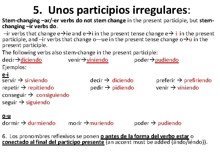 5. Unos participios irregulares: Stem-changing –ar/-er verbs do not stem change in the present
