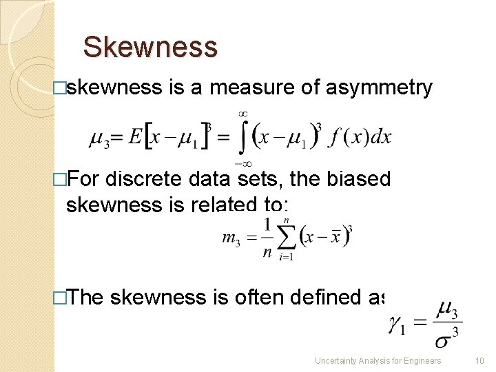 Skewness �skewness is a measure of asymmetry �For discrete data sets, the biased skewness