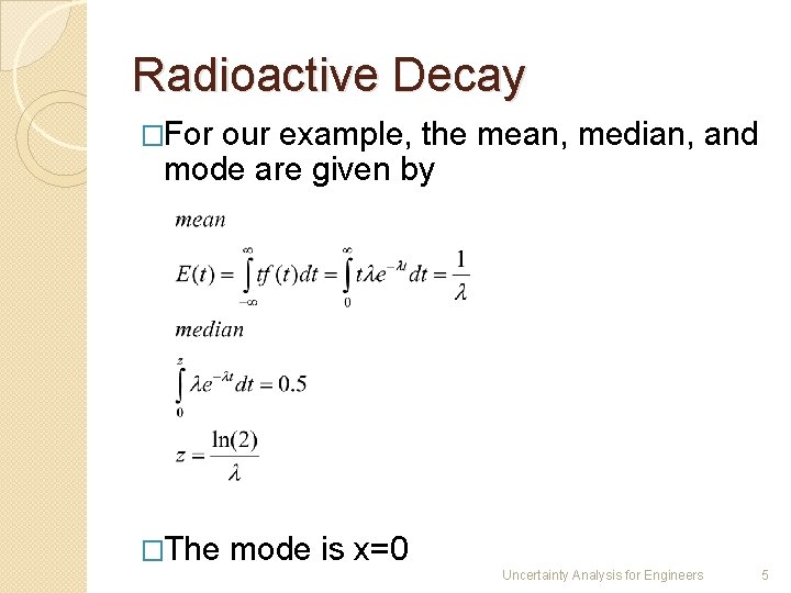 Radioactive Decay �For our example, the mean, median, and mode are given by �The