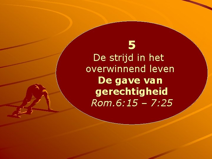 5 De strijd in het overwinnend leven De gave van gerechtigheid Rom. 6: 15