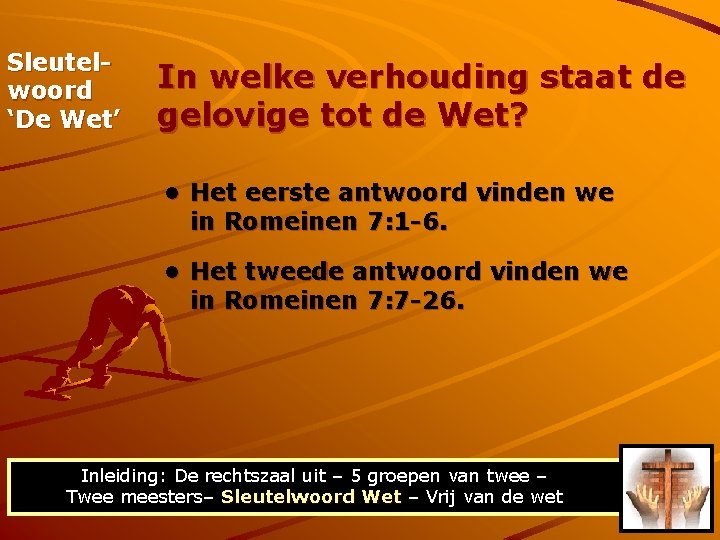 Sleutelwoord ‘De Wet’ In welke verhouding staat de gelovige tot de Wet? • Het