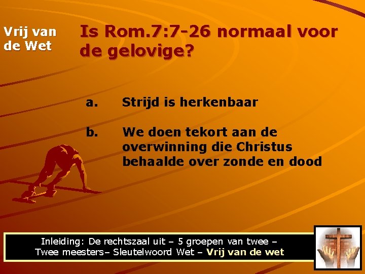 Vrij van de Wet Is Rom. 7: 7 -26 normaal voor de gelovige? a.