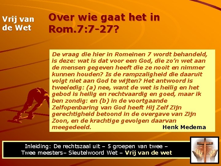 Vrij van de Wet Over wie gaat het in Rom. 7: 7 -27? De