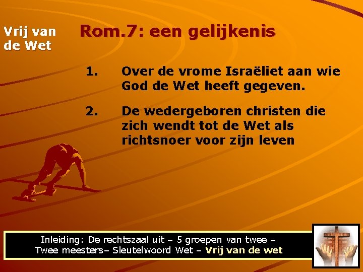 Vrij van de Wet Rom. 7: een gelijkenis 1. Over de vrome Israëliet aan