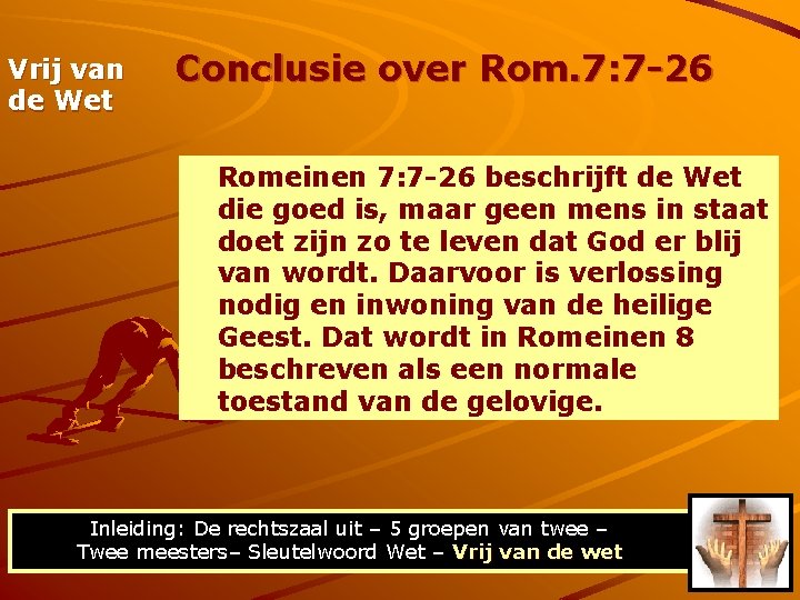 Vrij van de Wet Conclusie over Rom. 7: 7 -26 Romeinen 7: 7 -26