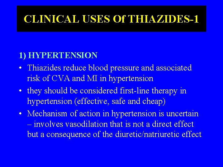 CLINICAL USES Of THIAZIDES-1 1) HYPERTENSION • Thiazides reduce blood pressure and associated risk