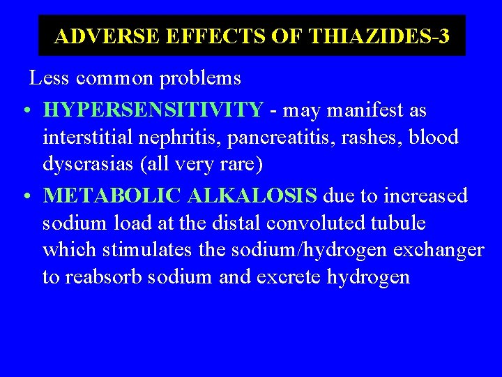 ADVERSE EFFECTS OF THIAZIDES-3 Less common problems • HYPERSENSITIVITY - may manifest as interstitial
