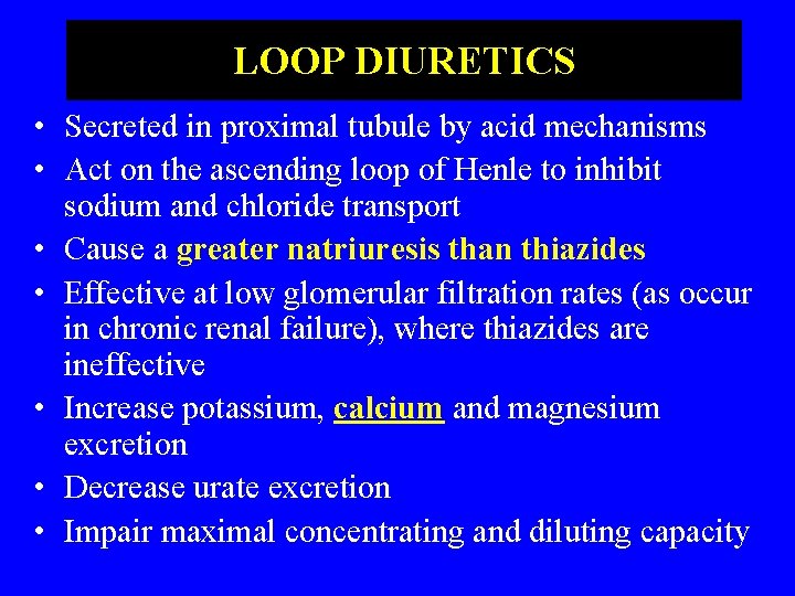 LOOP DIURETICS • Secreted in proximal tubule by acid mechanisms • Act on the