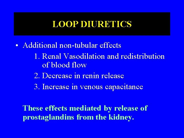 LOOP DIURETICS • Additional non-tubular effects 1. Renal Vasodilation and redistribution of blood flow