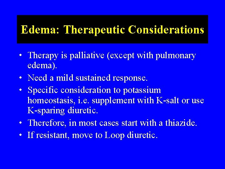 Edema: Therapeutic Considerations • Therapy is palliative (except with pulmonary edema). • Need a