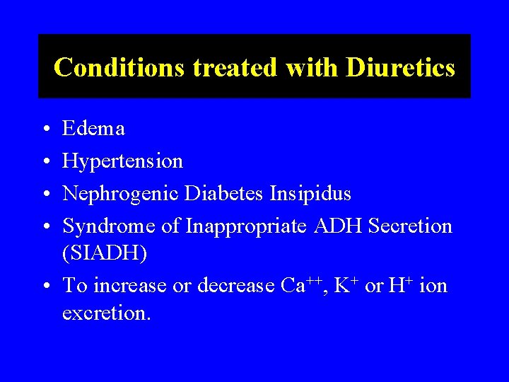 Conditions treated with Diuretics • • Edema Hypertension Nephrogenic Diabetes Insipidus Syndrome of Inappropriate