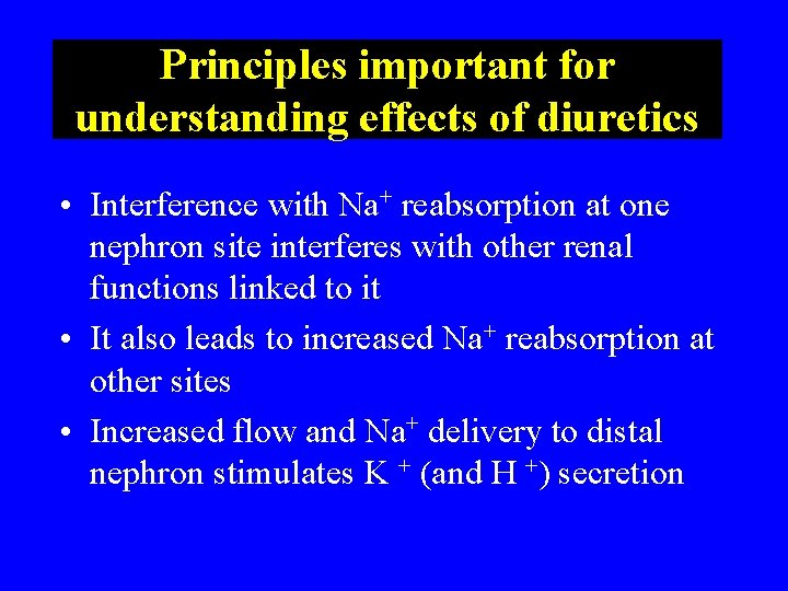 Principles important for understanding effects of diuretics • Interference with Na+ reabsorption at one