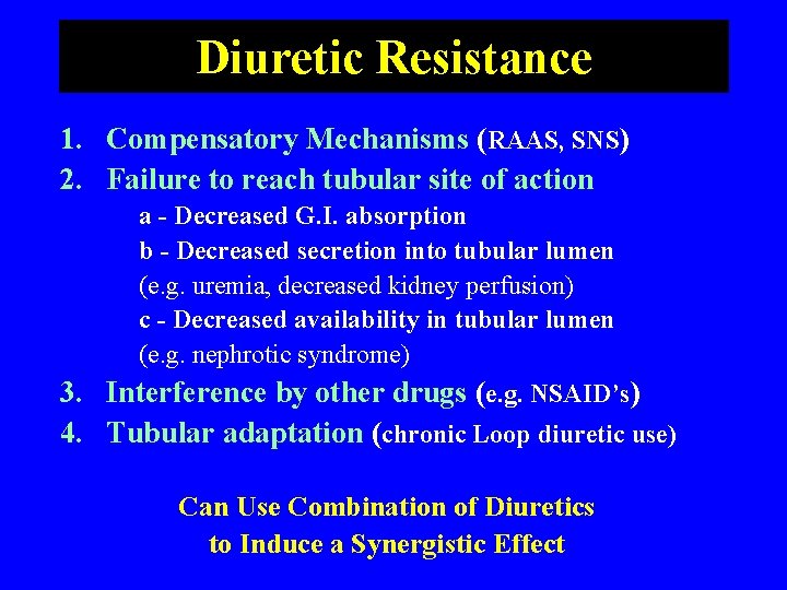 Diuretic Resistance 1. Compensatory Mechanisms (RAAS, SNS) 2. Failure to reach tubular site of