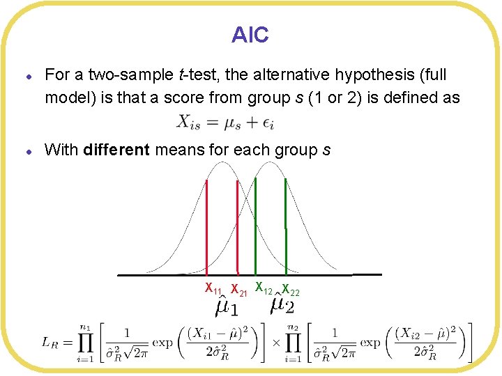 AIC l l For a two-sample t-test, the alternative hypothesis (full model) is that