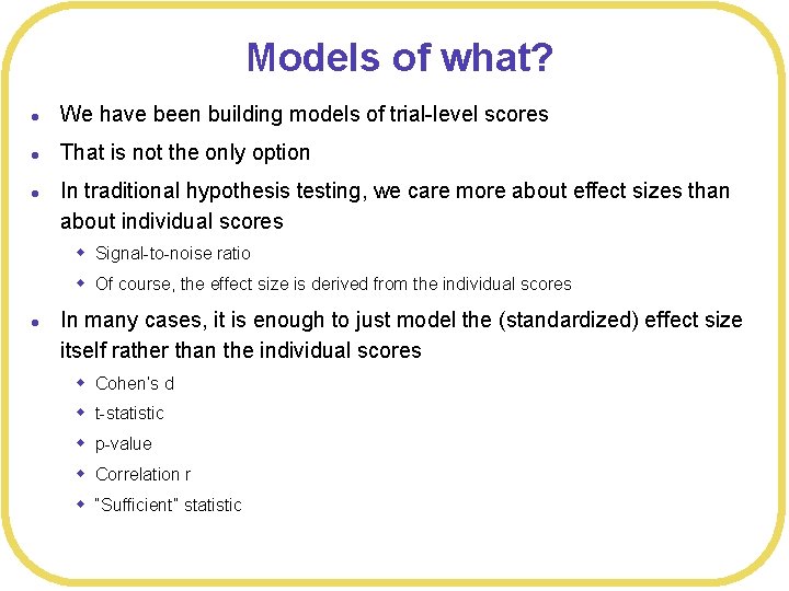 Models of what? l We have been building models of trial-level scores l That