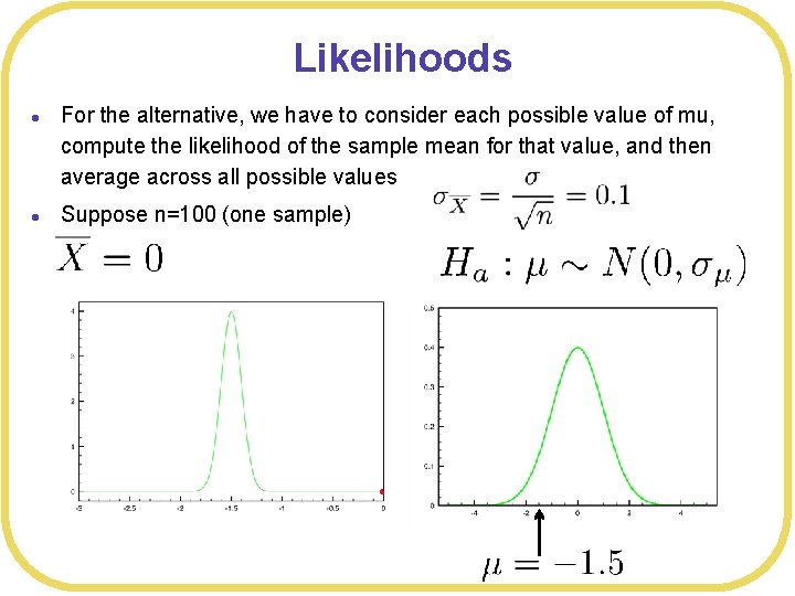 Likelihoods l l For the alternative, we have to consider each possible value of