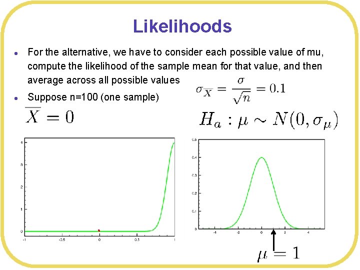 Likelihoods l l For the alternative, we have to consider each possible value of