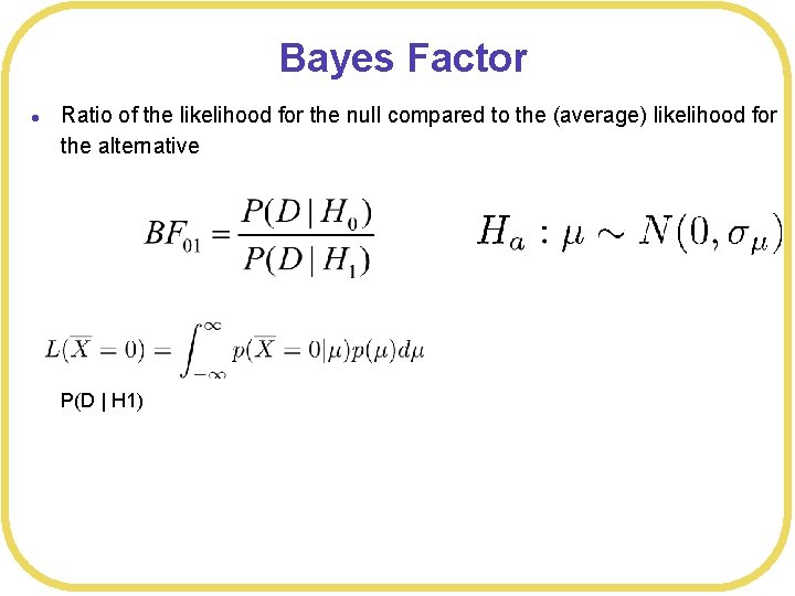 Bayes Factor l Ratio of the likelihood for the null compared to the (average)