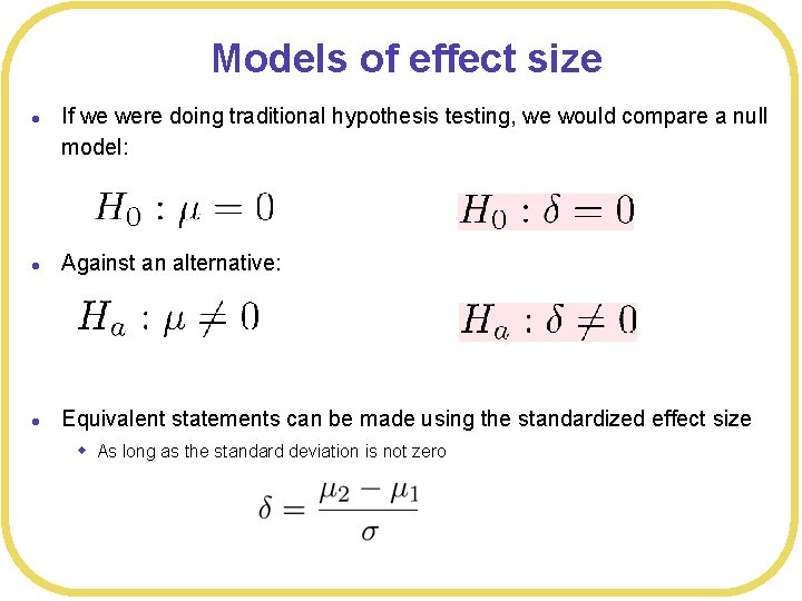 Models of effect size l If we were doing traditional hypothesis testing, we would