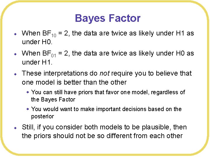 Bayes Factor l l l When BF 10 = 2, the data are twice