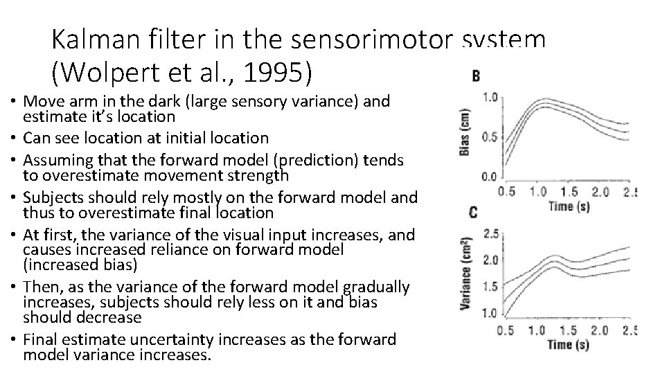 Kalman filter in the sensorimotor system (Wolpert et al. , 1995) • Move arm