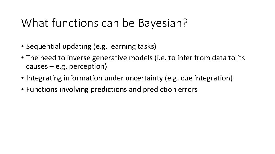 What functions can be Bayesian? • Sequential updating (e. g. learning tasks) • The