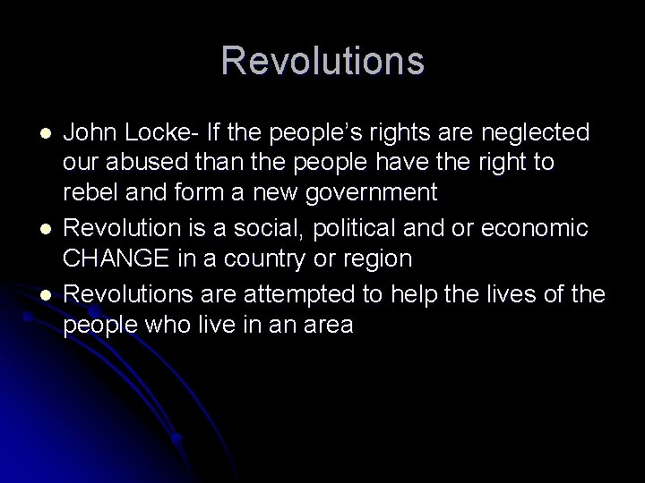 Revolutions l l l John Locke- If the people’s rights are neglected our abused