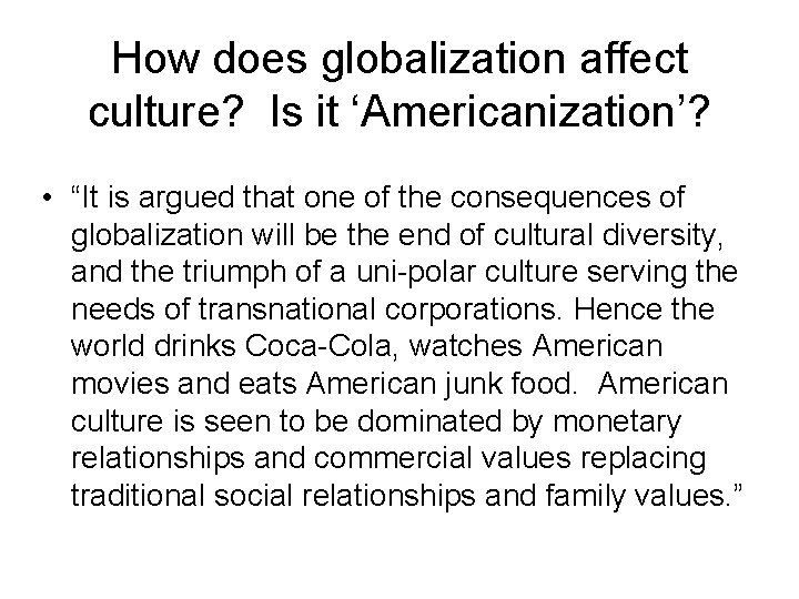 How does globalization affect culture? Is it ‘Americanization’? • “It is argued that one