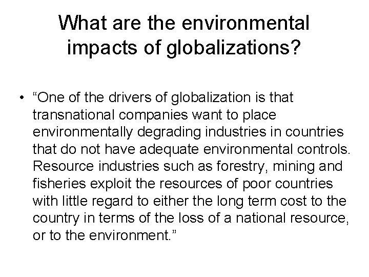 What are the environmental impacts of globalizations? • “One of the drivers of globalization