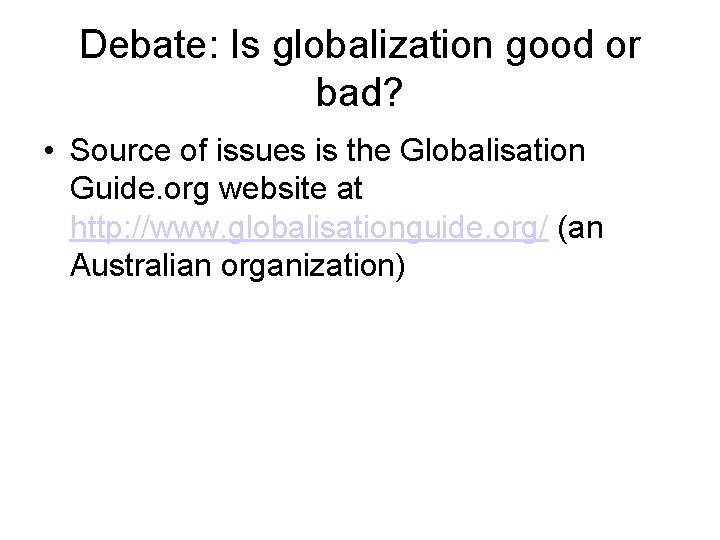 Debate: Is globalization good or bad? • Source of issues is the Globalisation Guide.