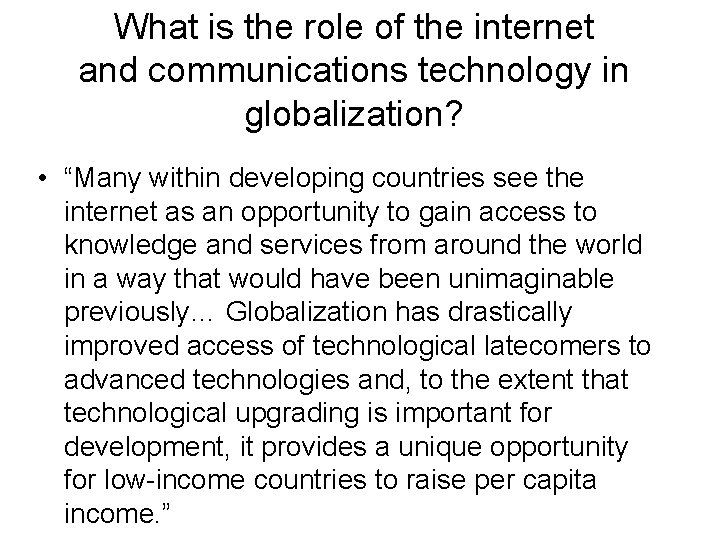 What is the role of the internet and communications technology in globalization? • “Many