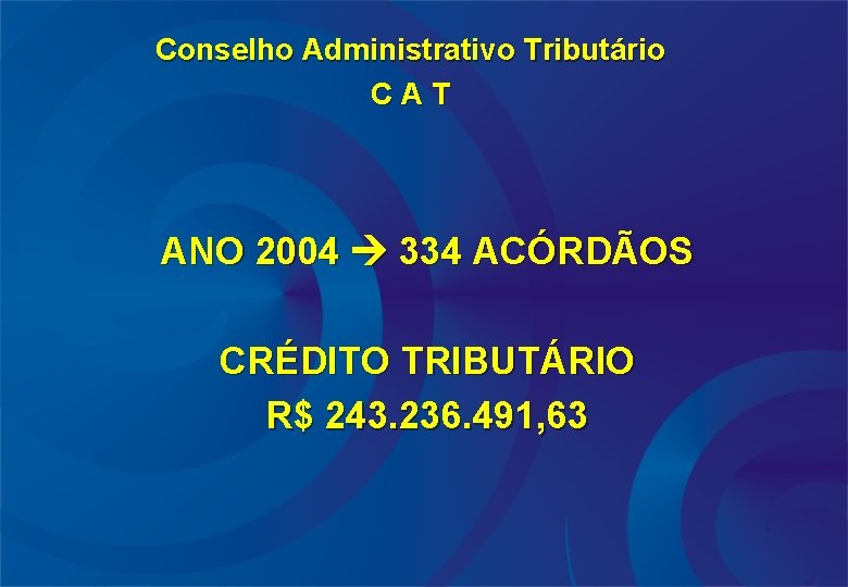Conselho Administrativo Tributário CAT ANO 2004 334 ACÓRDÃOS CRÉDITO TRIBUTÁRIO R$ 243. 236. 491,