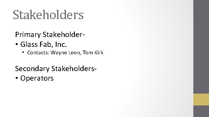 Stakeholders Primary Stakeholder • Glass Fab, Inc. • Contacts: Wayne Leon, Tom Kirk Secondary