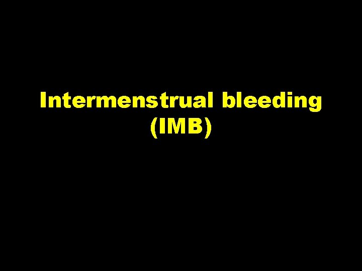 Intermenstrual bleeding (IMB) 