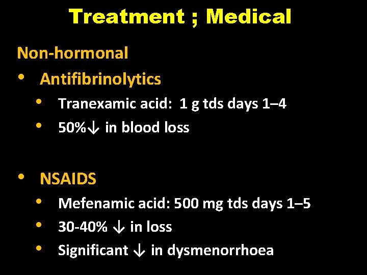 Treatment ; Medical Non-hormonal • Antifibrinolytics • • • Tranexamic acid: 1 g tds