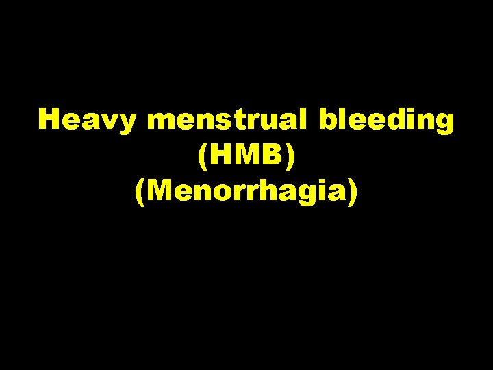 Heavy menstrual bleeding (HMB) (Menorrhagia) 