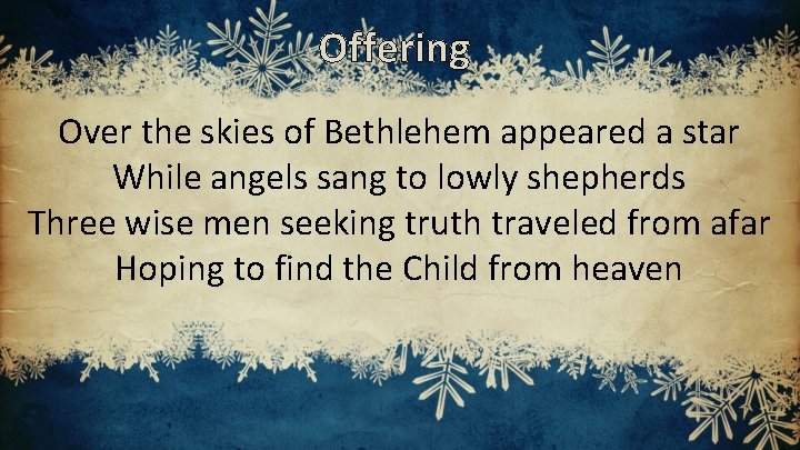 Offering Over the skies of Bethlehem appeared a star While angels sang to lowly