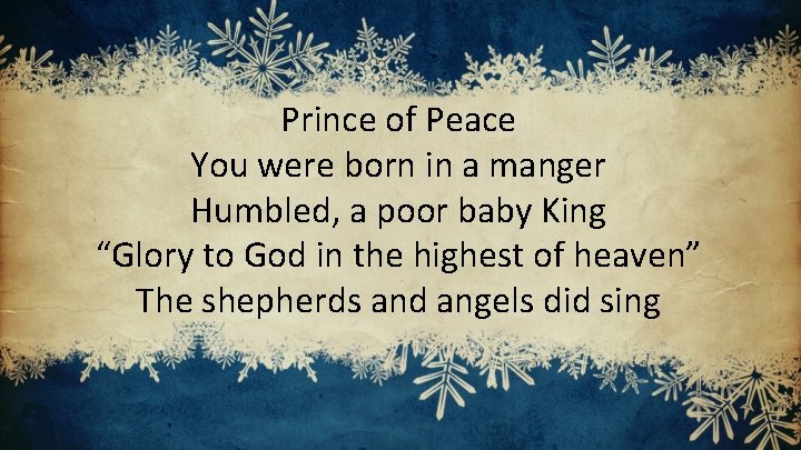 Prince of Peace You were born in a manger Humbled, a poor baby King