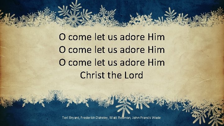 O come let us adore Him Christ the Lord Teri Bryant, Frederick Oakeley, Matt