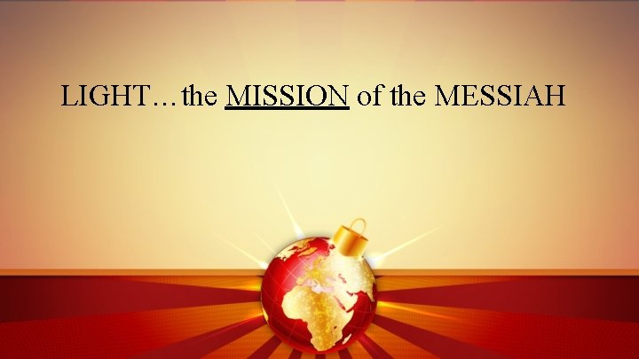 LIGHT…the MISSION of the MESSIAH 