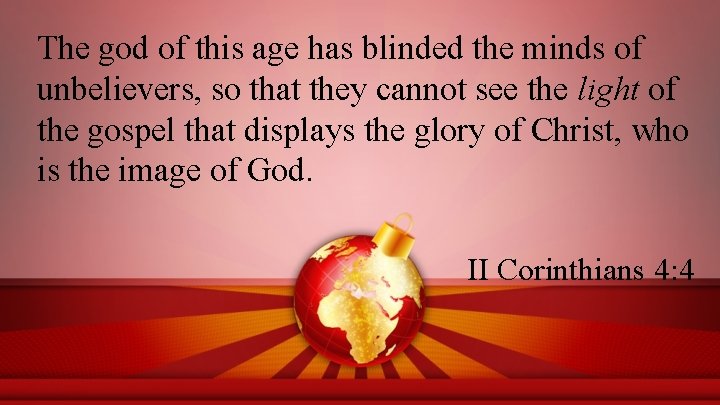 The god of this age has blinded the minds of unbelievers, so that they