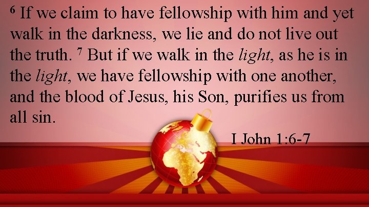 If we claim to have fellowship with him and yet walk in the darkness,