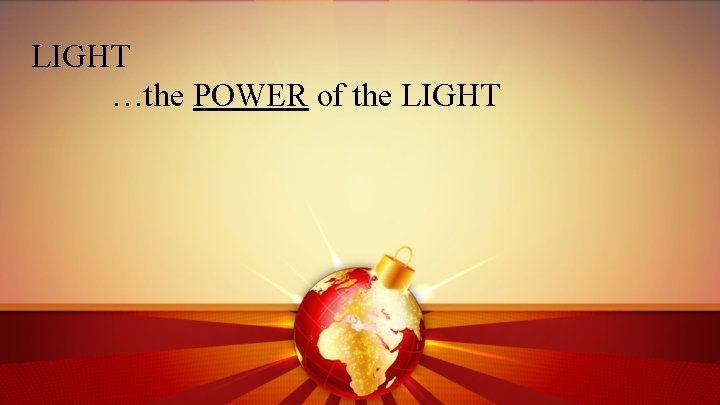 LIGHT …the POWER of the LIGHT 
