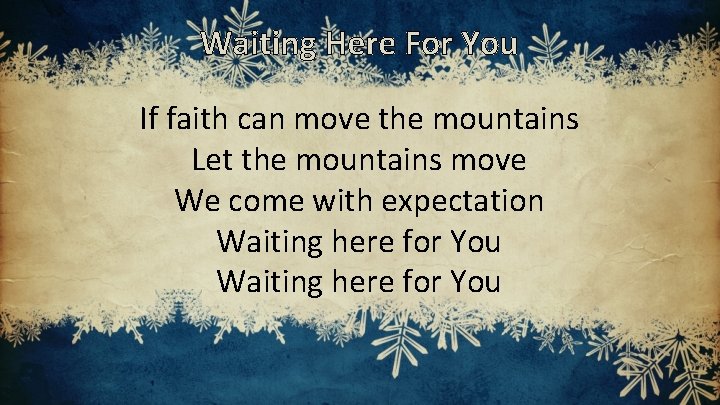 Waiting Here For You If faith can move the mountains Let the mountains move