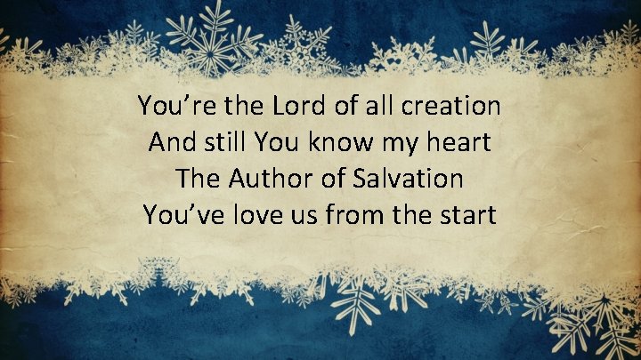 You’re the Lord of all creation And still You know my heart The Author