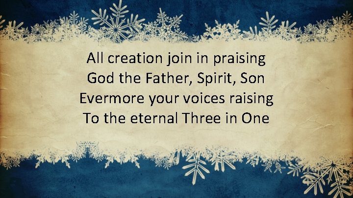 All creation join in praising God the Father, Spirit, Son Evermore your voices raising
