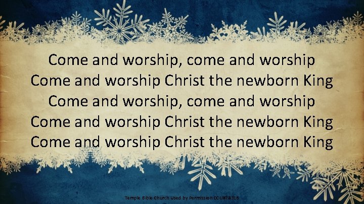 Come and worship, come and worship Come and worship Christ the newborn King Temple
