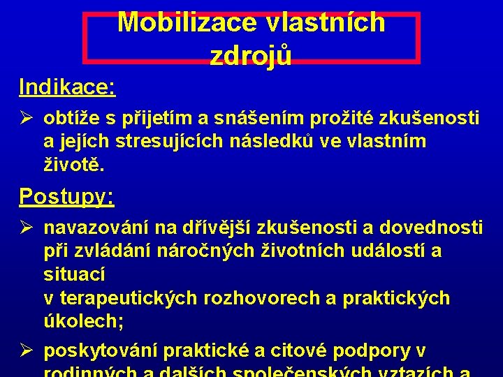 Mobilizace vlastních zdrojů Indikace: Ø obtíže s přijetím a snášením prožité zkušenosti a jejích