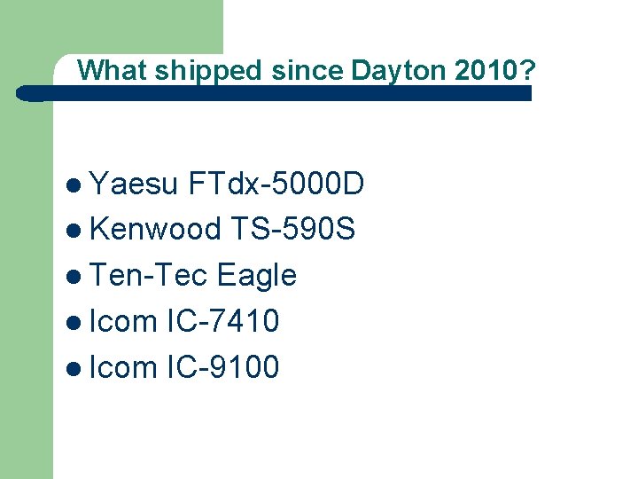 What shipped since Dayton 2010? l Yaesu FTdx-5000 D l Kenwood TS-590 S l