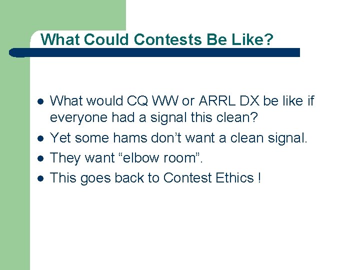 What Could Contests Be Like? l l What would CQ WW or ARRL DX